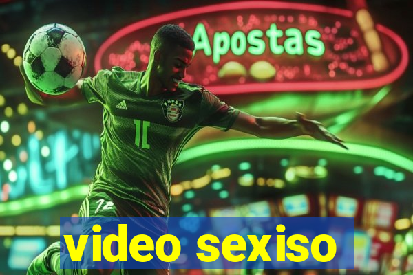 video sexiso